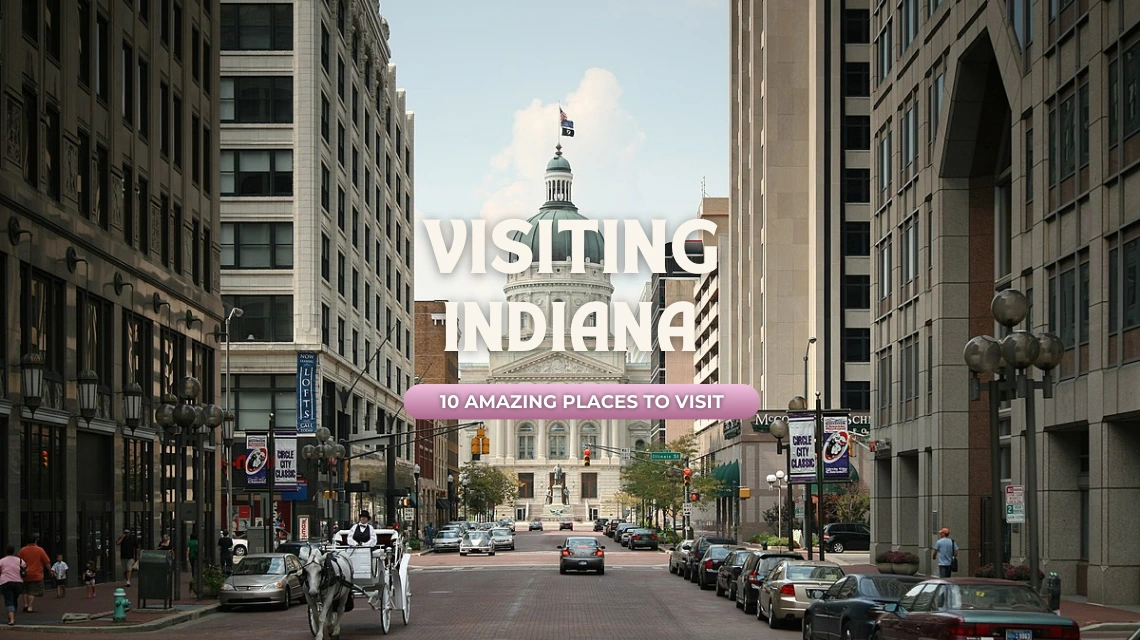 Top 10 Places to Visit in Indiana for Every Traveler