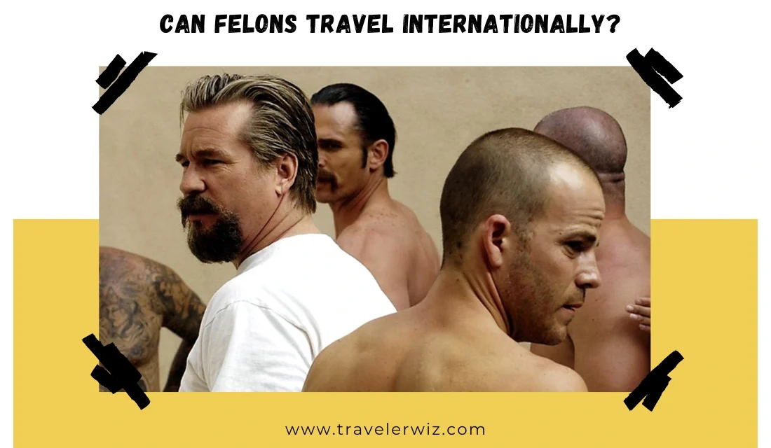 Can Felons Travel Internationally