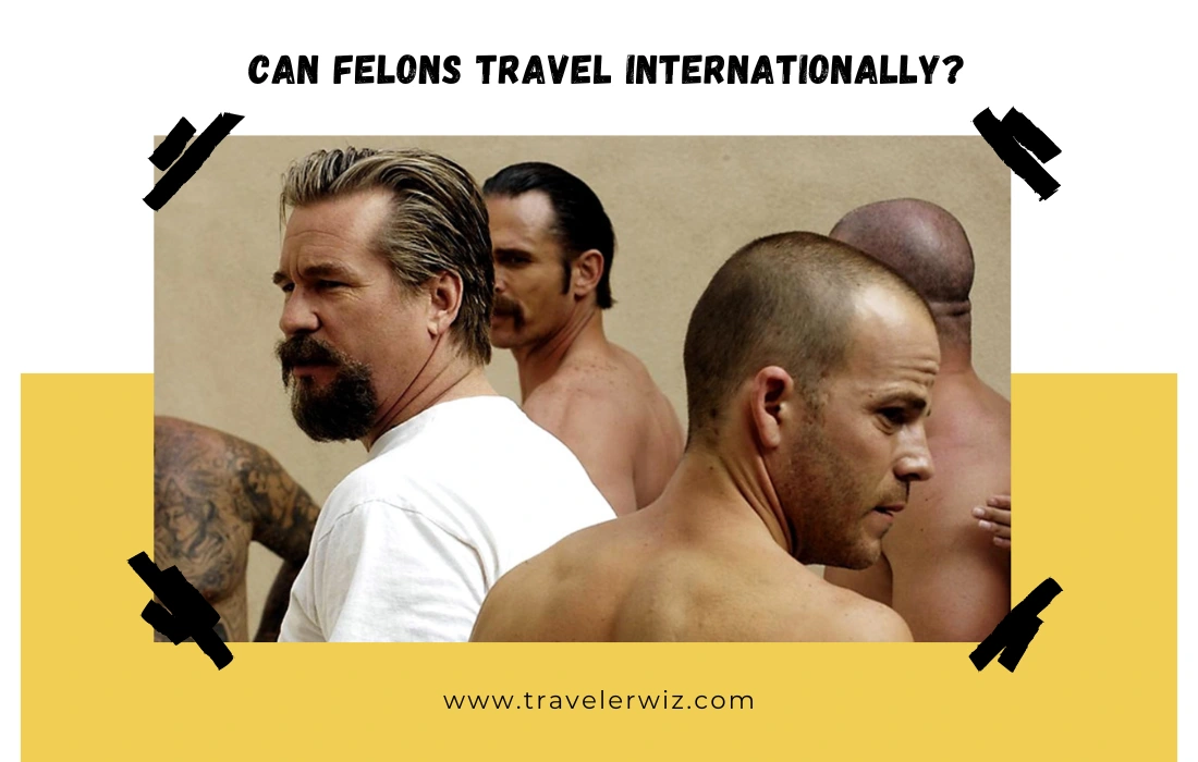 Can Felons Travel Internationally