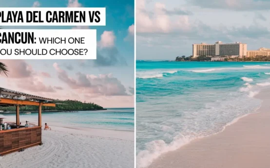 Playa Del Carmen Vs Cancun: Which One You Should Choose?