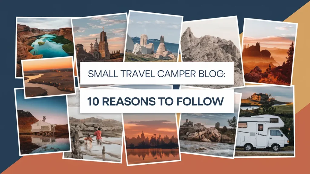 A collage of stunning travel photos, including landscapes, landmarks, and a camper van. A central text reads, "Small Travel Camper Blog: 10 Reasons to Follow.