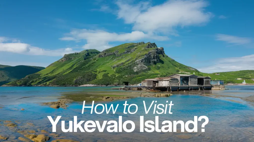 How to Visit Yukevalo Island